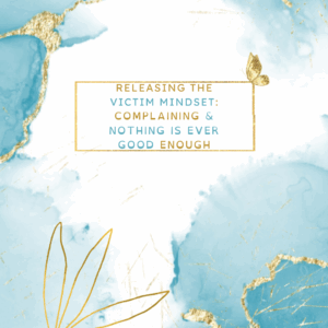Releasing the Victim Mindset 2: Nothing is Ever Good Enough